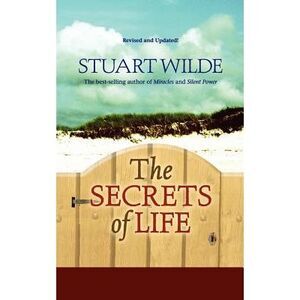 The Secrets of Life: (revised and Updated!) -- Stuart Wilde
